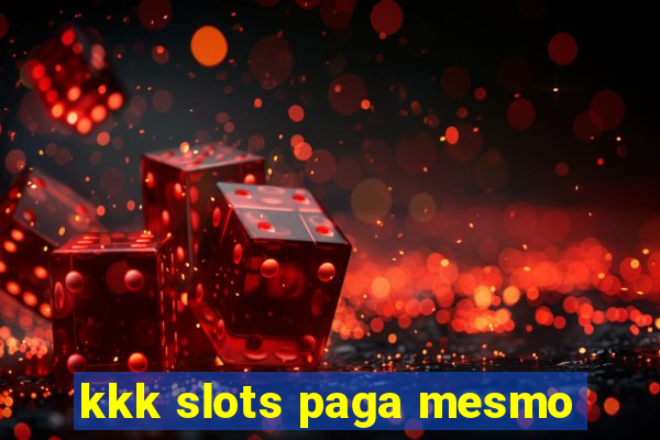 kkk slots paga mesmo